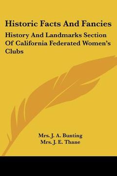 portada historic facts and fancies: history and landmarks section of california federated women's clubs (en Inglés)