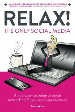 portada Relax! It's Only Social Media: A no-nonsense guide to social networking for you and your business