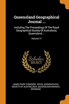 portada Queensland Geographical Journal. Including the Proceedings of the Royal Geographical Society of Australasia, Queensland. Volume 17 