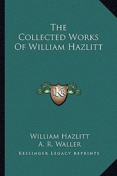 portada the collected works of william hazlitt (en Inglés)