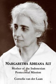 portada Margaretha Adriana Alt: Mother of the Indonesian Pentecostal Mission (en Inglés)