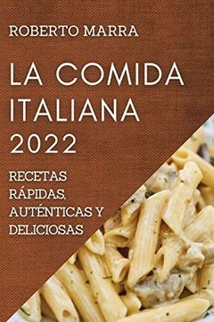 portada La Comida Italiana 2022: Recetas Rápidas, Auténticas y Deliciosas (in Spanish)