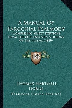 portada a   manual of parochial psalmody a manual of parochial psalmody: comprising select portions from the old and new versions of comprising select portion