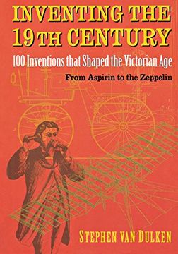 portada Inventing the 19Th Century: 100 Inventions That Shaped the Victorian Age, From Aspirin to the Zeppelin 