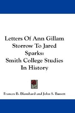 portada letters of ann gillam storrow to jared sparks: smith college studies in history (en Inglés)
