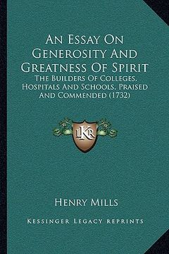 portada an essay on generosity and greatness of spirit: the builders of colleges, hospitals and schools, praised and commended (1732) (in English)