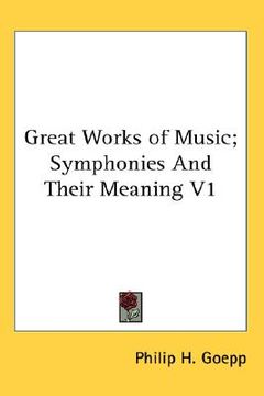 portada great works of music; symphonies and their meaning v1