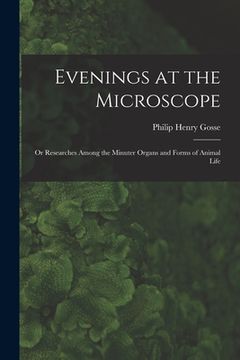 portada Evenings at the Microscope; or Researches Among the Minuter Organs and Forms of Animal Life (en Inglés)