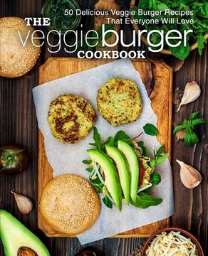 portada The Veggie Burger Cookbook: 50 Delicious Veggie Burger Recipes That Everyone Will Love (en Inglés)