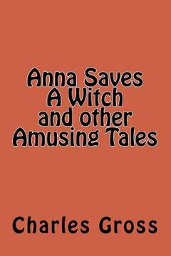 portada Anna Saves A Witch and other Amusing Tales by Charles Gross (en Inglés)