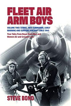 portada Fleet Air Arm Boys: True Tales from Royal Navy Men and Women Air and Ground Crew: Volume Two: Strike, Anti-Submarine, Early Warning and Support Aircra (en Inglés)