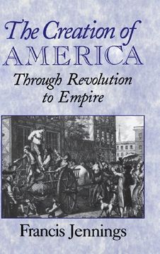 portada The Creation of America: Through Revolution to Empire (en Inglés)