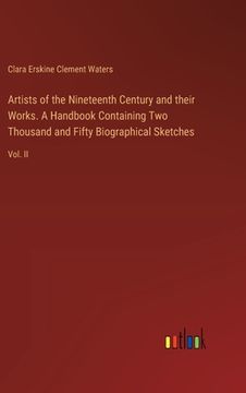 portada Artists of the Nineteenth Century and their Works. A Handbook Containing Two Thousand and Fifty Biographical Sketches: Vol. II