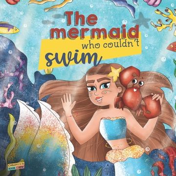 portada The Mermaid Who Couldn't Swim: Children's Book About Mermaids, Overcoming Fears, Bullies, Learning to Swim, Trusting your Friends - Picture book - Il