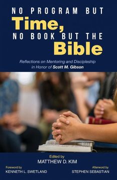 portada No Program but Time, no Book but the Bible: Reflections on Mentoring and Discipleship in Honor of Scott m. Gibson (en Inglés)