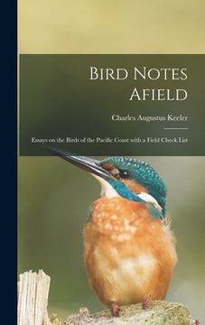 portada Bird Notes Afield; Essays on the Birds of the Pacific Coast With a Field Check List (in English)