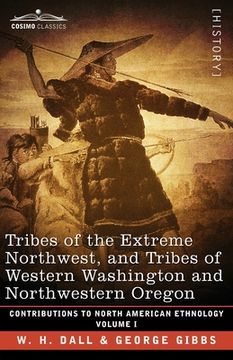 portada Tribes of the Extreme Northwest, and Tribes of Western Washington and Northwestern Oregon: Volume I (in English)