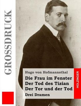 portada Die Frau im Fenster / Der Tod des Tizian / Der Tor und der Tod (Großdruck): Drei Dramen (in German)
