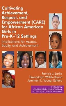 portada Cultivating Achievement, Respect, and Empowerment (CARE) for African American Girls in PreK‐12 Settings: Implications for Access, Equity and Ach (in English)