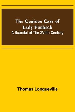 portada The Curious Case of Lady Purbeck: A Scandal of the XVIIth Century (en Inglés)