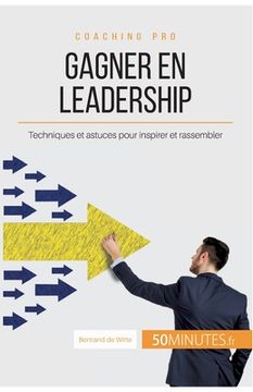 portada Gagner en leadership: Techniques et astuces pour inspirer et rassembler (en Francés)