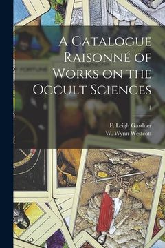 portada A Catalogue Raisonné of Works on the Occult Sciences; 1
