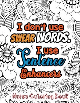 portada I Don't Use Swear Words. I Use Sentence Enhancers - Nurse Coloring Book: A Swear Words Adult Coloring for Nurse Relaxation and Art Therapy, Antistress