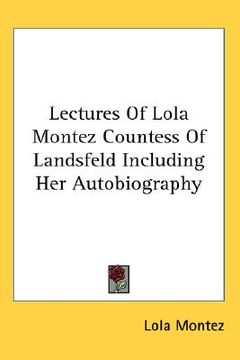 portada lectures of lola montez countess of landsfeld including her autobiography (en Inglés)