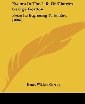 portada events in the life of charles george gordon: from its beginning to its end (1886) (en Inglés)
