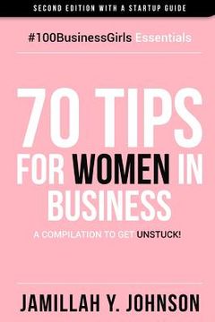 portada 70 Tips for Women in Business: A Compilation to Get Unstuck! (en Inglés)