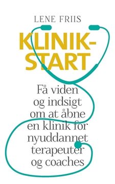 portada Klinikstart: Få viden og indsigt om at åbne en klinik for nyuddannede terapeuter og coaches (en Danés)