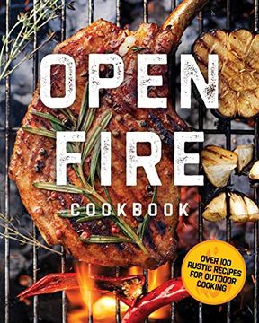 portada The Open Fire Cookbook: Over 100 Rustic Recipes for Outdoor Cooking (en Inglés)