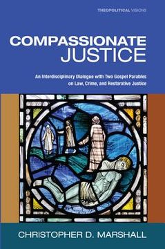 portada compassionate justice: an interdisciplinary dialogue with two gospel parables on law, crime, and restorative justice