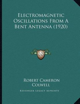 portada electromagnetic oscillations from a bent antenna (1920) (en Inglés)
