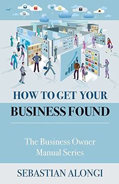 portada How to get Your Business Found: The Business Owner Manual Series (Volume 1) (en Inglés)