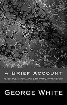 portada A Brief Account: of the Life, Experience, Travels, and Gospel Labours of George White, an African; Written by Himself, and Revised by a Friend