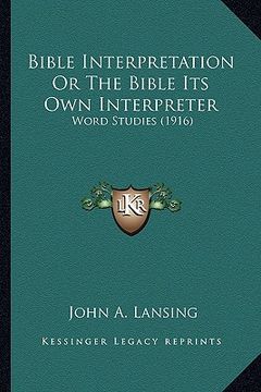 portada bible interpretation or the bible its own interpreter: word studies (1916)