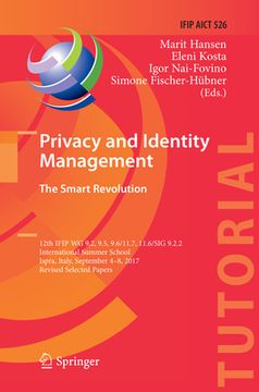 portada Privacy and Identity Management. the Smart Revolution: 12th Ifip Wg 9.2, 9.5, 9.6/11.7, 11.6/Sig 9.2.2 International Summer School, Ispra, Italy, Sept