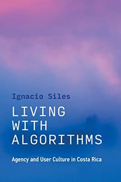 portada Living With Algorithms: Agency and User Culture in Costa Rica (en Inglés)