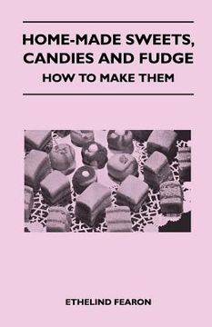 portada home-made sweets, candies and fudge - how to make them (en Inglés)