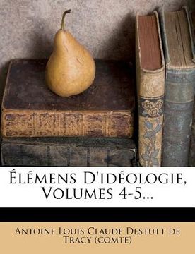 portada Élémens D'idéologie, Volumes 4-5... (en Francés)