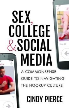 portada Sex, College, and Social Media: A Commonsense Guide to Navigating the Hookup Culture