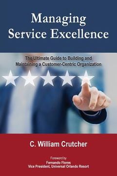 portada Managing Service Excellence: The Ultimate Guide to Building and Maintaining a Customer-Centric Organization (in English)
