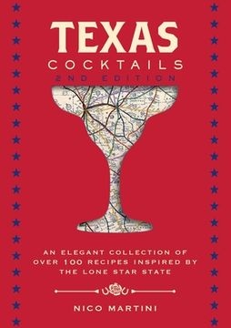 portada Texas Cocktails: The Second Edition: An Elegant Collection of Over 100 Recipes Inspired by the Lone Star State (City Cocktails) (en Inglés)