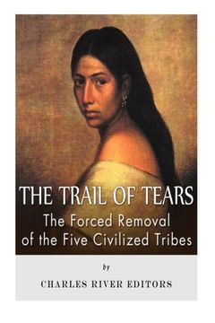 portada The Trail of Tears: The Forced Removal of the Five Civilized Tribes (en Inglés)