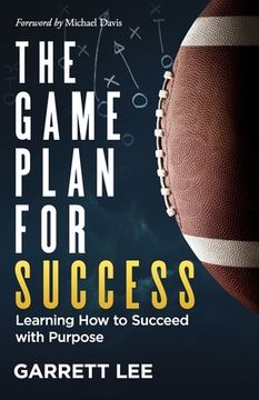 portada The Game Plan for Success: Learning How to Succeed with Purpose (en Inglés)