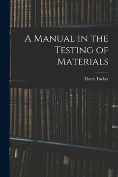 portada A Manual in the Testing of Materials (en Inglés)