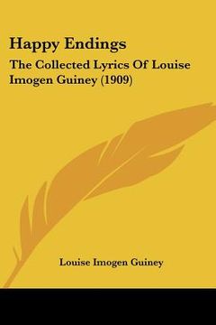 portada happy endings: the collected lyrics of louise imogen guiney (1909) (en Inglés)