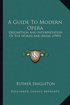 portada a guide to modern opera: description and interpretation of the words and music (1909) (en Inglés)