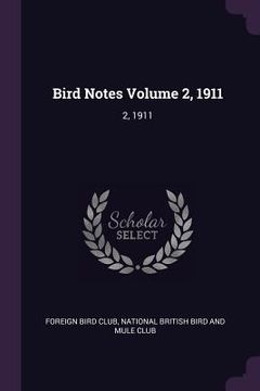 portada Bird Notes Volume 2, 1911: 2, 1911 (en Inglés)